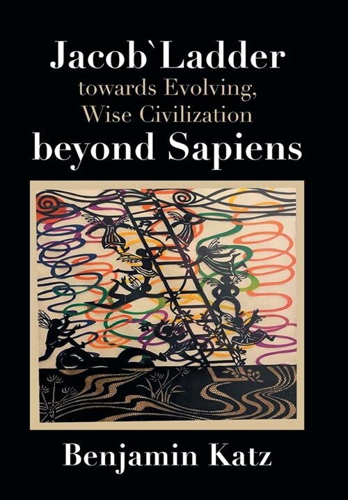 Jacob` Ladder Towards Evolving, Wise Civilization Beyond Sapiens (Hardcover)