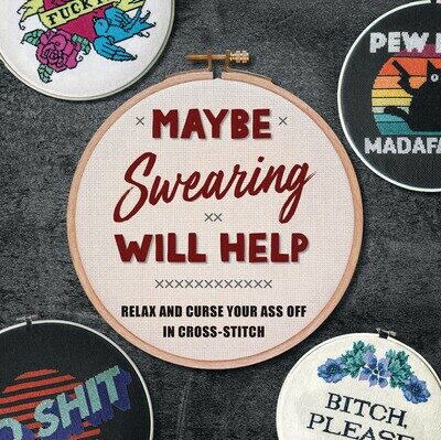 Maybe Swearing Will Help: Relax and Curse Your Ass Off in Cross-Stitch (Hardcover)