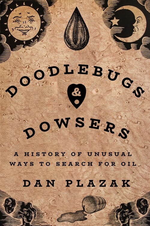 Doodlebugs and Dowsers: A History of Unusual Ways to Search for Oil (Paperback)