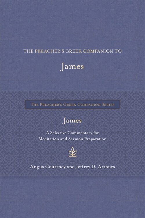 The Preachers Greek Companion to James: A Selective Commentary for Meditation and Sermon Preparation (Hardcover)