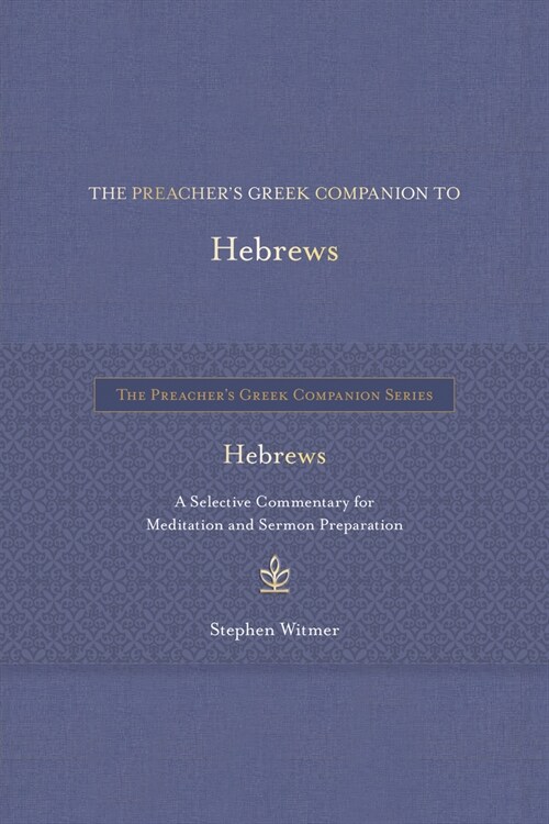 The Preachers Greek Companion to Hebrews: A Selective Commentary for Meditation and Sermon Preparation (Hardcover)
