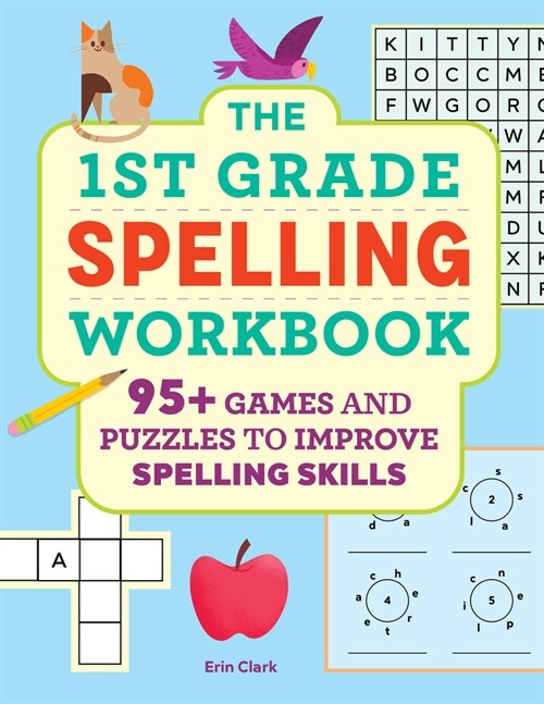 The 1st Grade Spelling Workbook: 95+ Games and Puzzles to Improve Spelling Skills (Paperback)