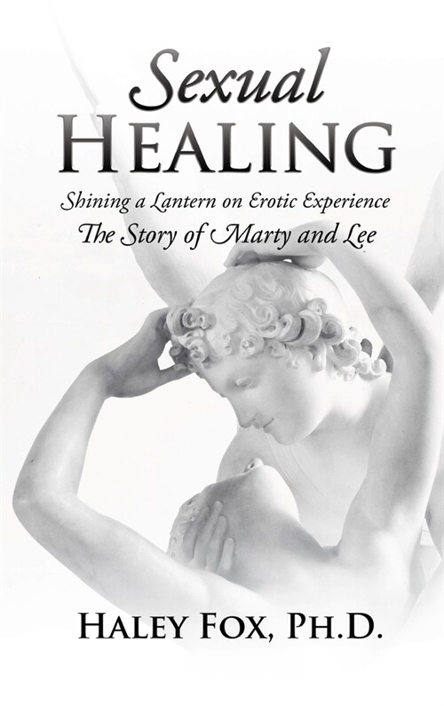 Sexual Healing: Shining a Lantern on Erotic Experience: The Story of Marty and Lee (Hardcover)