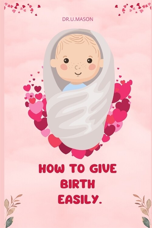 How to Give Birth Easily (Paperback)
