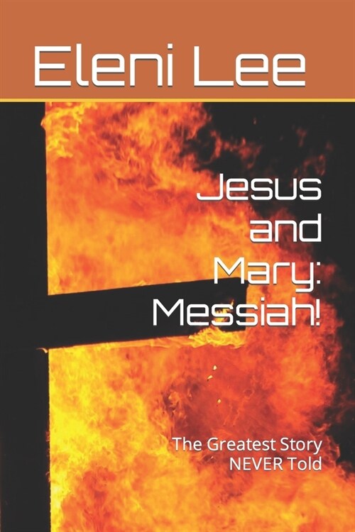 Jesus and Mary: Messiah!: The Greatest Story NEVER Told (Paperback)