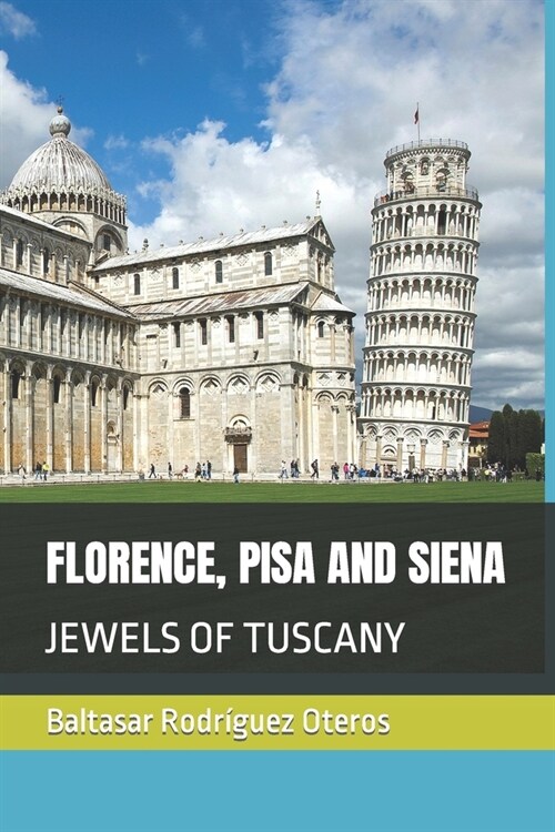 Florence, Pisa and Siena: Jewels of Tuscany (Paperback)