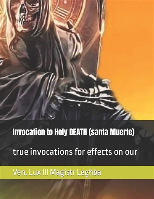 Invocation to Holy DEATH (santa Muerte): true invocations for effects on our (Paperback)