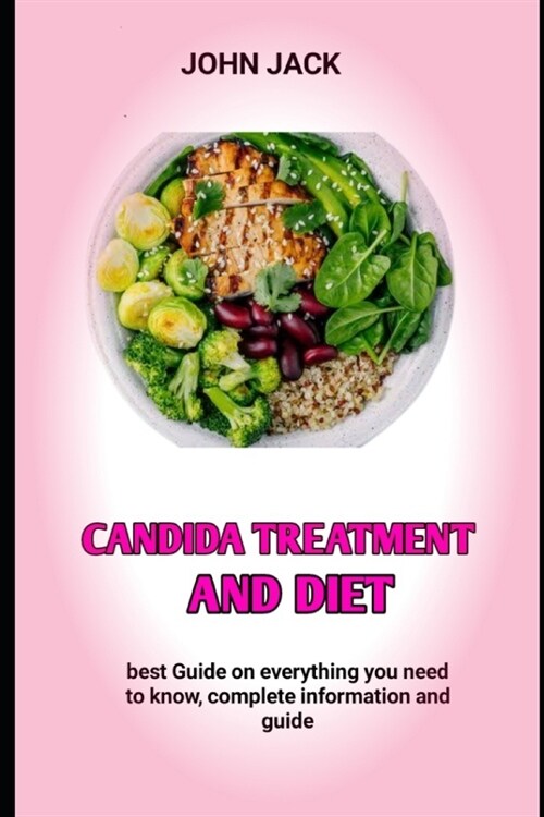 Candida Treatment and Diet: The Candida Diet Food List, Candida Cleansing And Yeast Infection (Paperback)