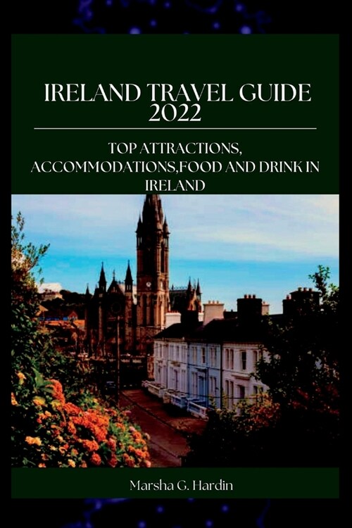 Ireland Travel Guide 2022: Top Attractions, Accommodations, Food and Drink in Ireland (Paperback)
