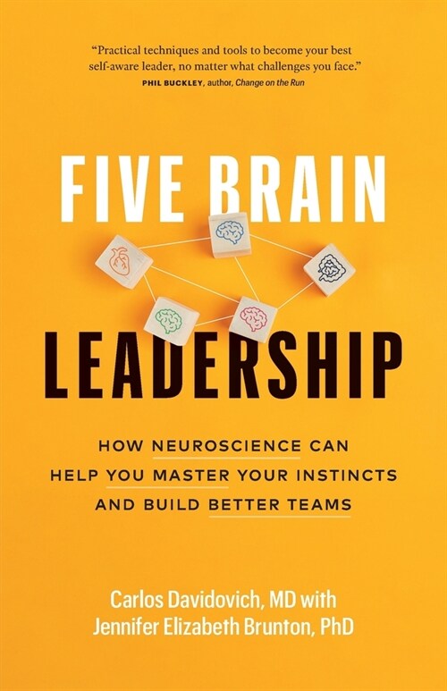 Five Brain Leadership: How Neuroscience Can Help You Master Your Instincts and Build Better Teams (Paperback)