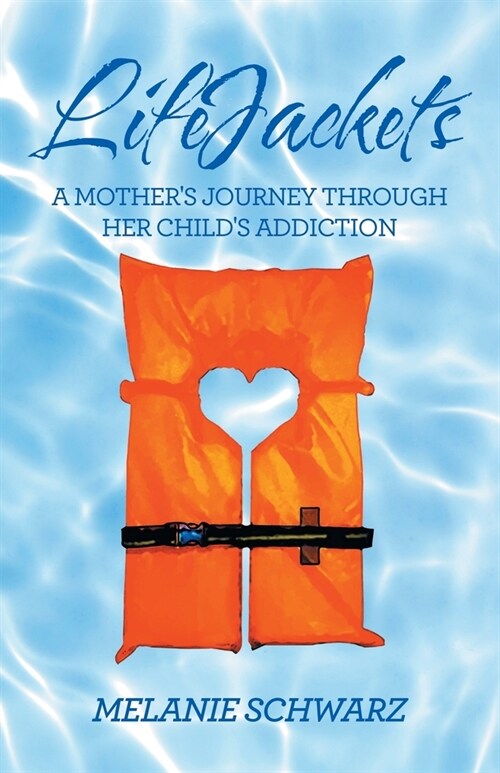 Lifejackets: A Mothers Journey Through Her Childs Addiction (Paperback)