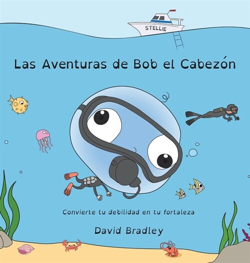 Las Aventuras de Bob el Cabez? - Convierte tu debilidad en tu fortaleza: Big Head Bob (Spanish Edition) (The Adventures of Big Head Bob) (Hardcover)