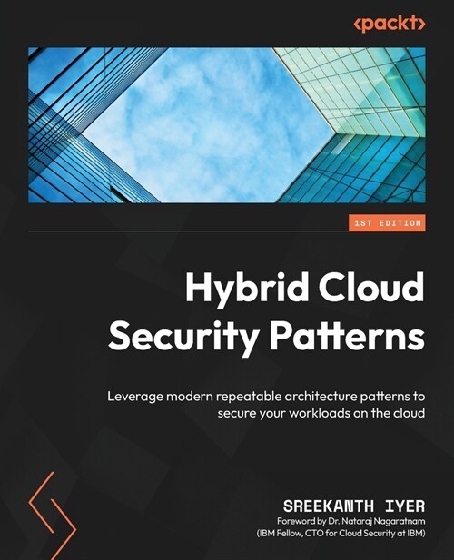 Hybrid Cloud Security Patterns: Leverage modern repeatable architecture patterns to secure your workloads on the cloud (Paperback)