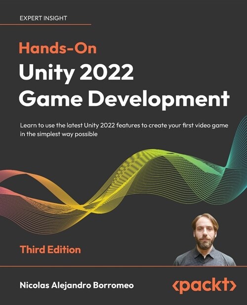 Hands-On Unity 2022 Game Development - Third Edition: Learn to use the latest Unity 2022 features to create your first video game in the simplest way (Paperback, 3)