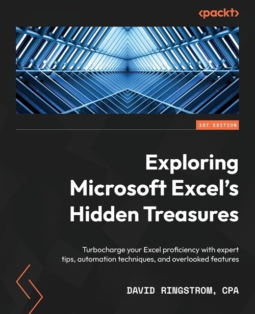 Exploring Microsoft Excels Hidden Treasures: Turbocharge your Excel proficiency with expert tips, automation techniques, and overlooked features (Paperback)