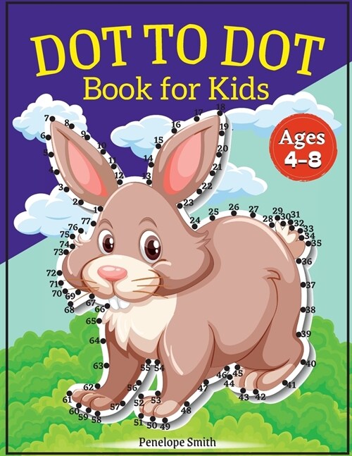 Dot to Dot Book for Kids Ages 4-8: Connect the Dots Book for Kids Age 4, 5, 6, 7, 8 100 PAGES Dot to Dot Books for Children Boys & Girls Connect The D (Paperback)
