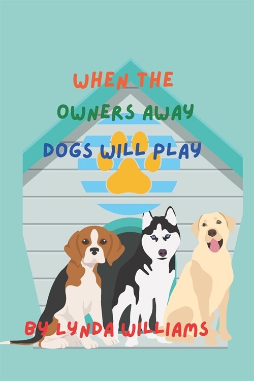 When the Owners Away Dogs Will Play (Paperback)