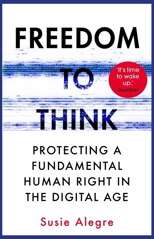 Freedom to Think : Protecting a Fundamental Human Right in the Digital Age (Paperback)