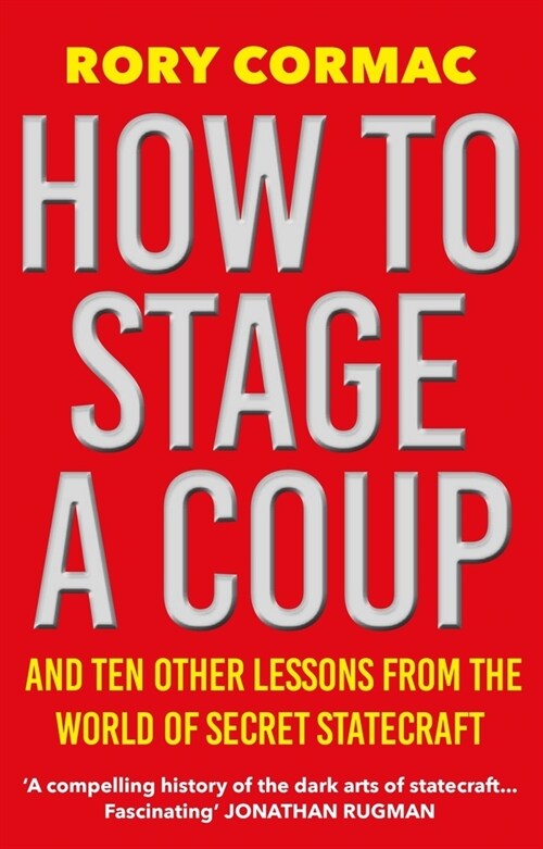 How To Stage A Coup : And Ten Other Lessons from the World of Secret Statecraft (Paperback)