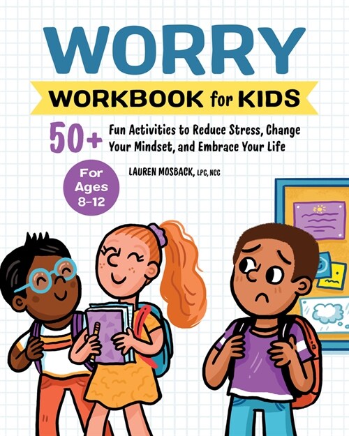 Worry Workbook for Kids: 50+ Fun Activities to Reduce Stress, Change Your Mindset, and Embrace Your Life (Paperback)