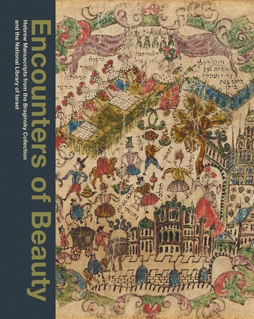 Encounters of Beauty : Hebrew Manuscripts from the Braginsky Collection and the National Library of Israel (Hardcover)