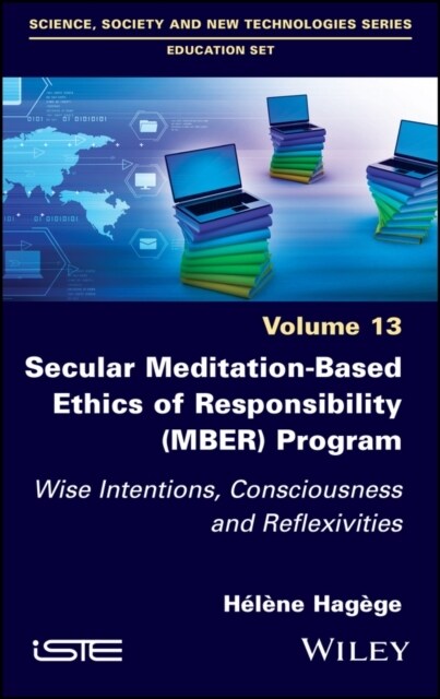 Secular Meditation-Based Ethics of Responsibility (MBER) Program : Wise Intentions, Consciousness and Reflexivities (Hardcover)
