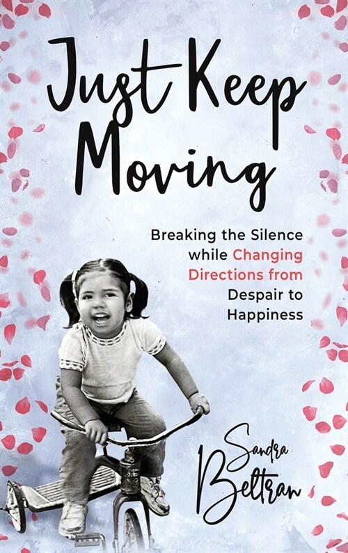 Just Keep Moving: Breaking the Silence while Changing Directions from Despair to Happiness (Hardcover)