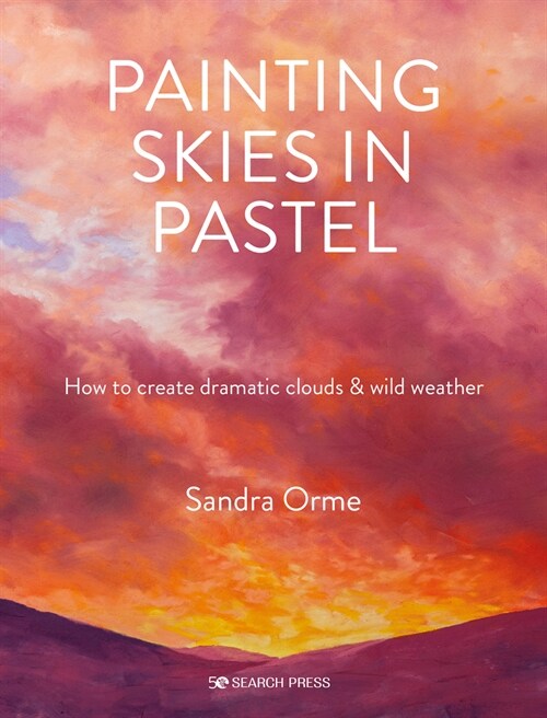 Painting Skies in Pastel : Creating Dramatic Clouds and Atmospheric Skyscapes (Paperback)