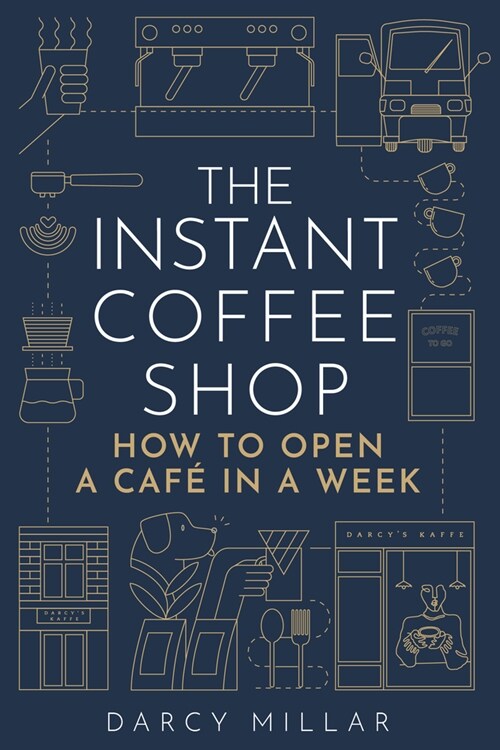 The Instant Coffee Shop : How to Open a Cafe in a Week (Paperback)