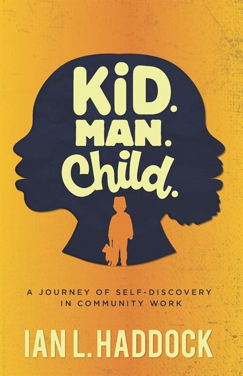 Kid. Man. Child.: A Self- Discovery Journey in Community Work (Paperback)