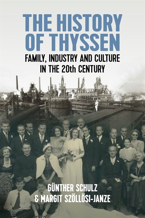 The History of Thyssen : Family, Industry and Culture in the 20th Century (Hardcover)