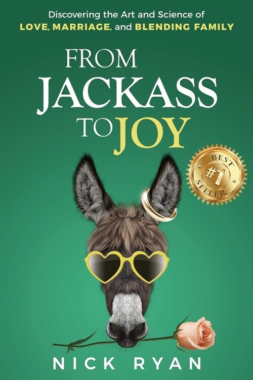 From Jackass to Joy: Discovering the Art and Science of Love, Marriage, and Blending Family (Paperback)