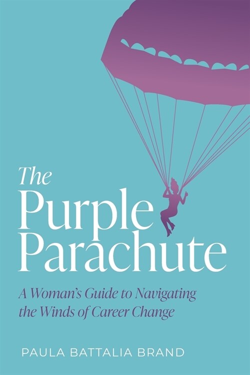 The Purple Parachute: A Womans Guide to Navigating the Winds of Career Change (Paperback)