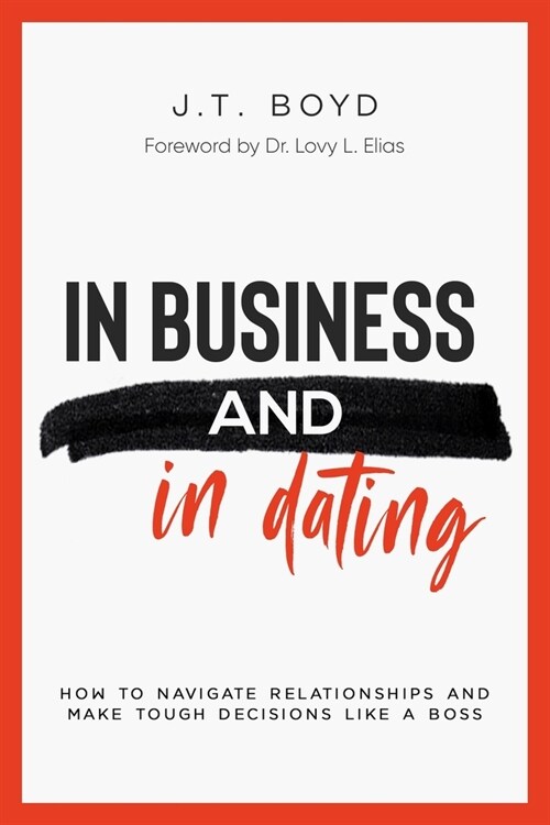 In Business and In Dating: How To Navigate Relationships And Make Tough Decisions Like A Boss (Paperback)