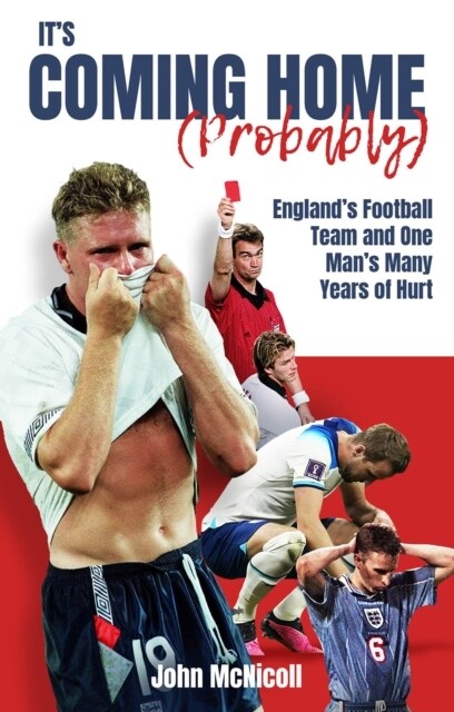 Its Coming Home (Probably) : Englands Football Team and One Mans Many Years of Hurt (Paperback)