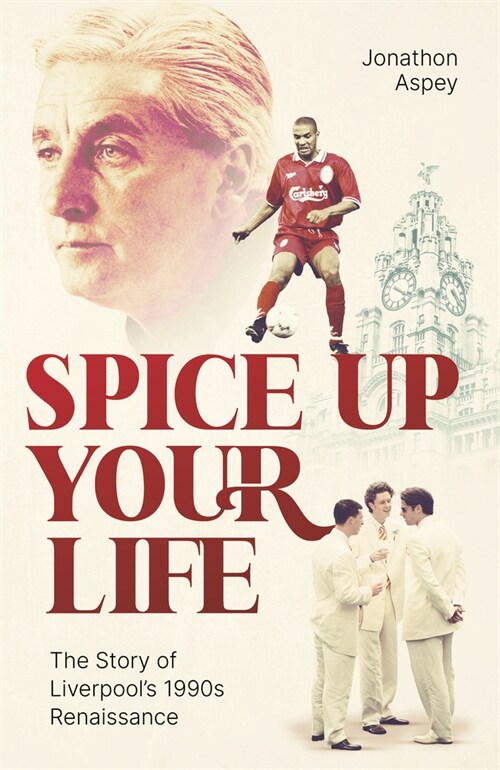 Spice Up Your Life : Liverpool, the 90s and Roy Evans (Hardcover)