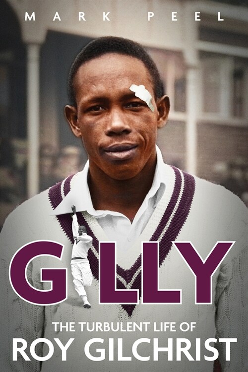 Gilly : The Turbulent Life of Roy Gilchrist (Hardcover)