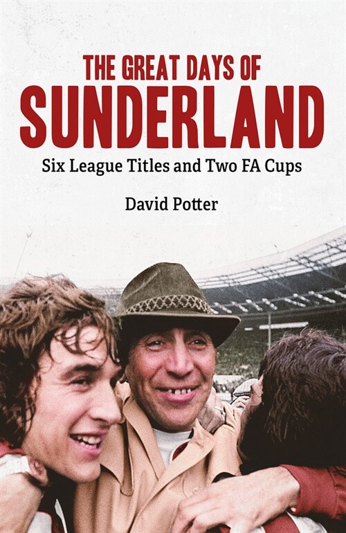 The Great Days of Sunderland : Six League Titles and Two Fa Cups (Hardcover)