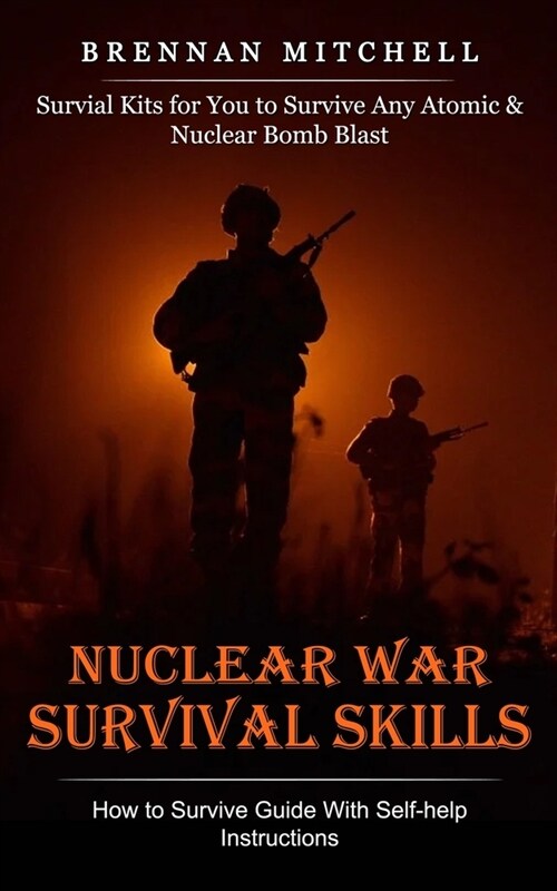 Nuclear War Survival Skills: How to Survive Guide With Self-help Instructions (Survial Kits for You to Survive Any Atomic & Nuclear Bomb Blast) (Paperback)