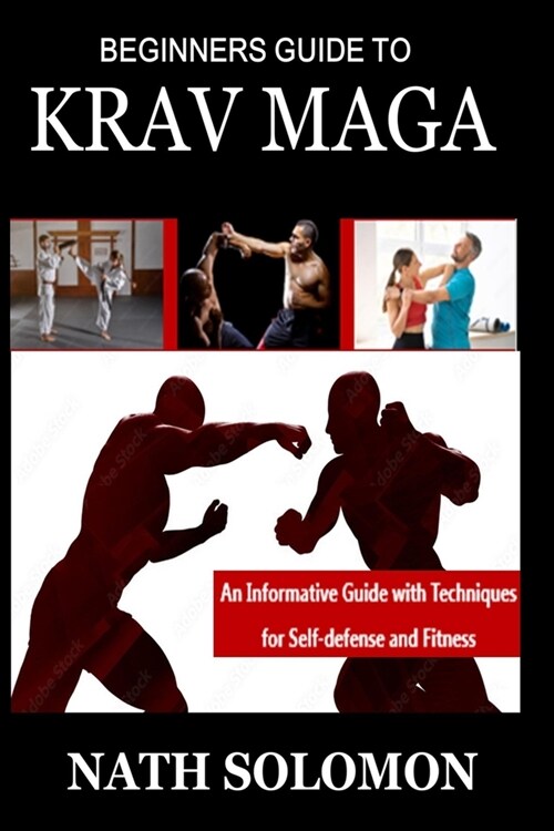 Beginners Guide to Krav Maga: An Informative Guide with Techniques for Self-Defense and Fitness (Paperback)