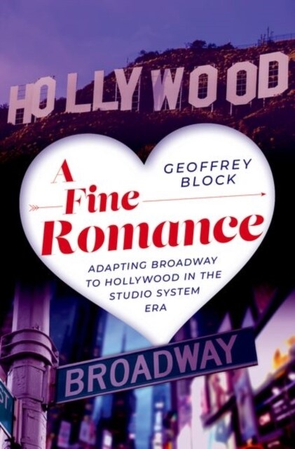 A Fine Romance: Adapting Broadway to Hollywood in the Studio System Era (Hardcover)