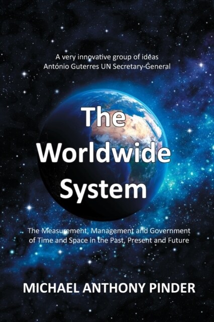 The Worldwide System: The Measurement, Management and Government of Time & Space in the Past, Present, and Future (Paperback)