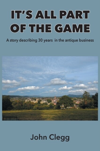 Its All Part of the Game: A story describing 30 years in the antique business (Paperback)