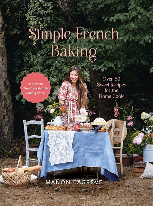 Simple French Baking: Over 80 Sweet Recipes for the Home Cook (Hardcover)