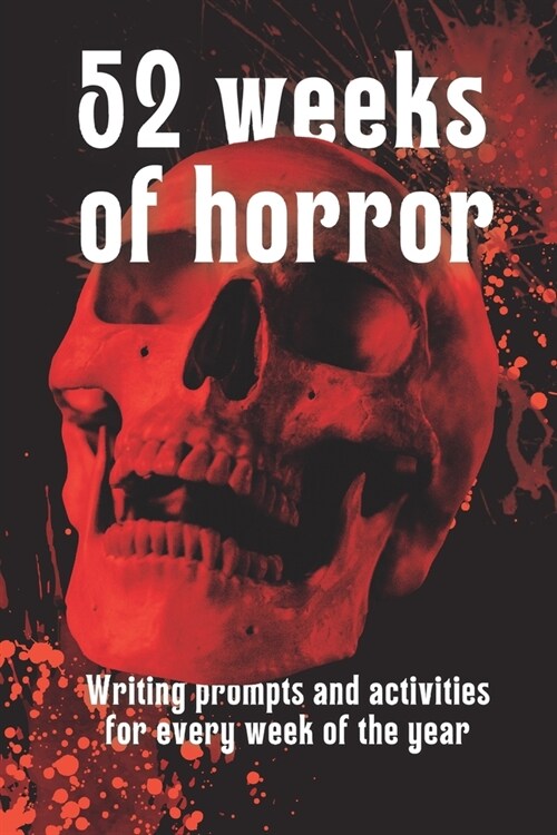 52 Weeks of Horror: Writing prompts and inspirational activities (Paperback)