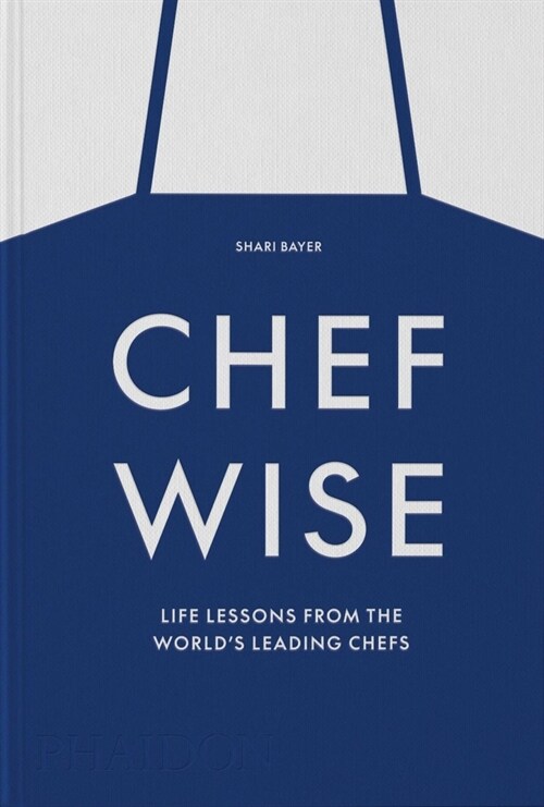 Chefwise : Life Lessons from Leading Chefs Around the World (Hardcover)