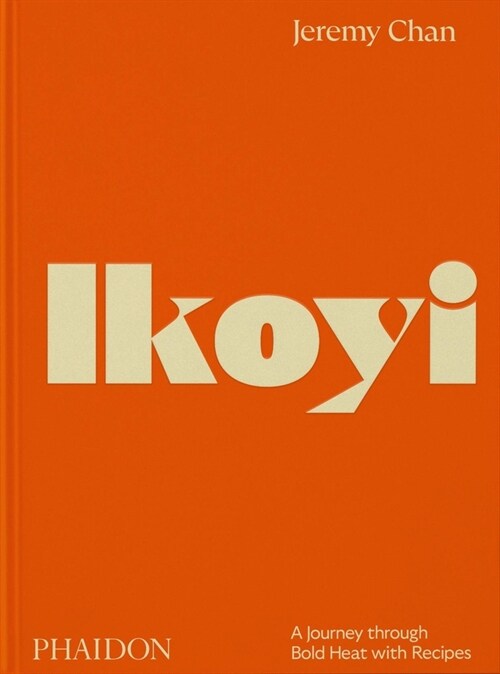 Ikoyi : A Journey Through Bold Heat with Recipes (Hardcover)