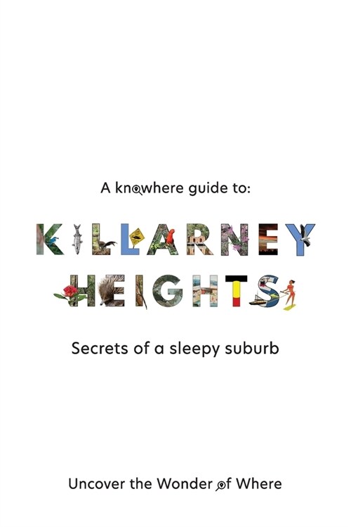 A Knowhere Guide to Killarney Heights - Secrets of a sleepy suburb: Secrets of a Sleepy Suburb (Paperback)