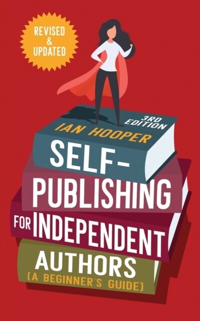 Self-Publishing for Independent Authors: (A Beginners Guide) (Paperback, 3)