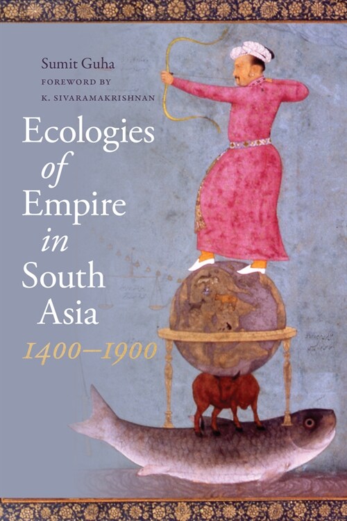 Ecologies of Empire in South Asia, 1400-1900 (Paperback)
